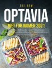 The New Optavia Diet for Women 2021 : The Complete Beginners Guide for Lifelong Transformation and Extreme Fat Burn at All Ages without Feeling Hungry - Book