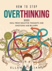 How to Stop Overthinking 2021 : Heal from negative thoughts and emotions and be happy - Book