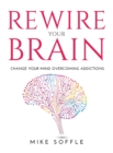 Rewire Your Brain : Change your mind overcoming addictions - Book