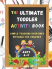 The Ultimate Toddler Activity Book : Simple teaching exercises suitable for children - Book