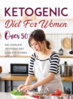 Ketogenic Diet for Women Over 50 : The Complete Ketogenic Diet Guide for women above 50. - Book