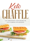 Keto Chaffle : Low Carb Ketogenic Chaffle Recipes for Fast Fat Burning with 200 Recipes. - Book