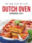 The New Step-By-Step Dutch Oven Cookbook 2021 - Book