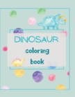 Dinosaur Coloring Book : Dinosaur Coloring Book for Kids Ages 4-8 Fun, Color Hand Illustrators Learn for Preschool and Kindergarten - Book