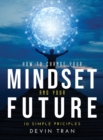 How to Change Your Mindset and Your Future : 10 Simple Priciples - Book
