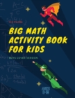 Big Math Activity Book : Big Math Activity Book - School Zone, Ages 6 to 10, Kindergarten, 1st Grade, 2nd Grade, Addition, Subtraction, Word Problems, Time, Money, Fractions, and More - boys cover ver - Book
