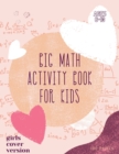 Big Math Activity Book : Big Math Activity Book - School Zone, Ages 6 to 10, Kindergarten, 1st Grade, 2nd Grade, Addition, Subtraction, Word Problems, Time, Money, Fractions, and More - girls cover ve - Book