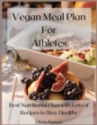 Vegan Meal Plan For Athletes : Best nutritional plan with lots of recipes to stay healthy - Book