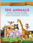 100 Animals For Toddler Coloring Book : 100 Cute and Big Animals Coloring Pages for Toddlers - Book