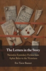 The Letters in the Story : Narrative-Epistolary Fiction from Aphra Behn to the Victorians - Book