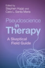 Pseudoscience in Therapy : A Skeptical Field Guide - Book