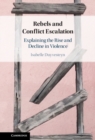 Rebels and Conflict Escalation : Explaining the Rise and Decline in Violence - eBook