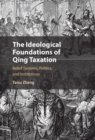 Ideological Foundations of Qing Taxation : Belief Systems, Politics, and Institutions - eBook
