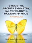 Symmetry, Broken Symmetry, and Topology in Modern Physics : A First Course - eBook