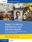 Major Incidents, Pandemics and Mental Health : The Psychosocial Aspects of Health Emergencies, Incidents, Disasters and Disease Outbreaks - Book