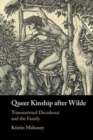 Queer Kinship after Wilde : Transnational Decadence and the Family - Book