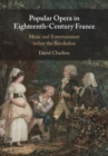 Popular Opera in Eighteenth-Century France : Music and Entertainment before the Revolution - Book