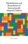 Rehabilitation and Remediation of Internationally Adopted Children - Book