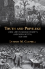 Truth and Privilege : Libel Law in Massachusetts and Nova Scotia, 1820-1840 - Book