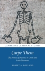 Carpe Diem : The Poetics of Presence in Greek and Latin Literature - Book