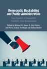 Democratic Backsliding and Public Administration : How Populists in Government Transform State Bureaucracies - eBook