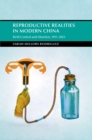 Reproductive Realities in Modern China : Birth Control and Abortion, 1911–2021 - eBook