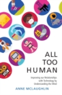 All Too Human : Understanding and Improving our Relationships with Technology - eBook