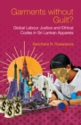 Garments without Guilt? : Global Labour Justice and Ethical Codes in Sri Lankan Apparels - eBook