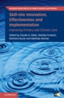 Skill-mix Innovation, Effectiveness and Implementation : Improving Primary and Chronic Care - eBook