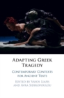 Adapting Greek Tragedy : Contemporary Contexts for Ancient Texts - eBook