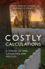 Costly Calculations : A Theory of War, Casualties, and Politics - eBook