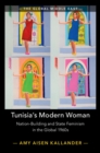 Tunisia's Modern Woman : Nation-Building and State Feminism in the Global 1960s - eBook