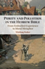 Purity and Pollution in the Hebrew Bible : From Embodied Experience to Moral Metaphor - Book