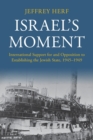 Israel's Moment : International Support for and Opposition to Establishing the Jewish State, 1945-1949 - Book