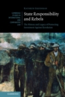 State Responsibility and Rebels : The History and Legacy of Protecting Investment Against Revolution - eBook