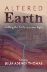 Altered Earth : Getting the Anthropocene Right - eBook