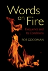 Words on Fire : Eloquence and Its Conditions - eBook
