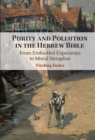 Purity and Pollution in the Hebrew Bible : From Embodied Experience to Moral Metaphor - eBook