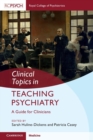 Clinical Topics in Teaching Psychiatry : A Guide for Clinicians - Book