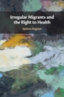 Irregular Migrants and the Right to Health - Book