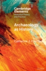 Archaeology as History : Telling Stories from a Fragmented Past - Book