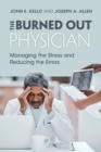 The Burned Out Physician : Managing the Stress and Reducing the Errors - Book