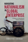 Navigating Nationalism in Global Enterprise : A Century of Indo-German Business Relations - eBook