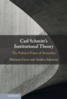 Carl Schmitt's Institutional Theory : The Political Power of Normality - eBook