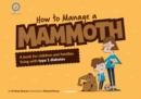 How to Manage a Mammoth : A book for children and families living with Type 1 diabetes - Book