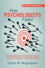How Psychologists Failed : We Neglected the Poor and Minorities, Favored the Rich and Privileged, and Got Science Wrong - Book