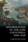 Reformation in the Low Countries, 1500-1620 - Book