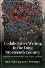Collaborative Writing in the Long Nineteenth Century : Sympathetic Partnerships and Artistic Creation - eBook
