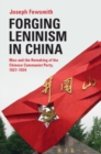 Forging Leninism in China : Mao and the Remaking of the Chinese Communist Party, 1927-1934 - eBook