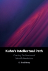 Kuhn's Intellectual Path : Charting The Structure of Scientific Revolutions - eBook
